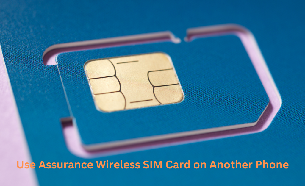 How to use assurance wireless sim card in another phone