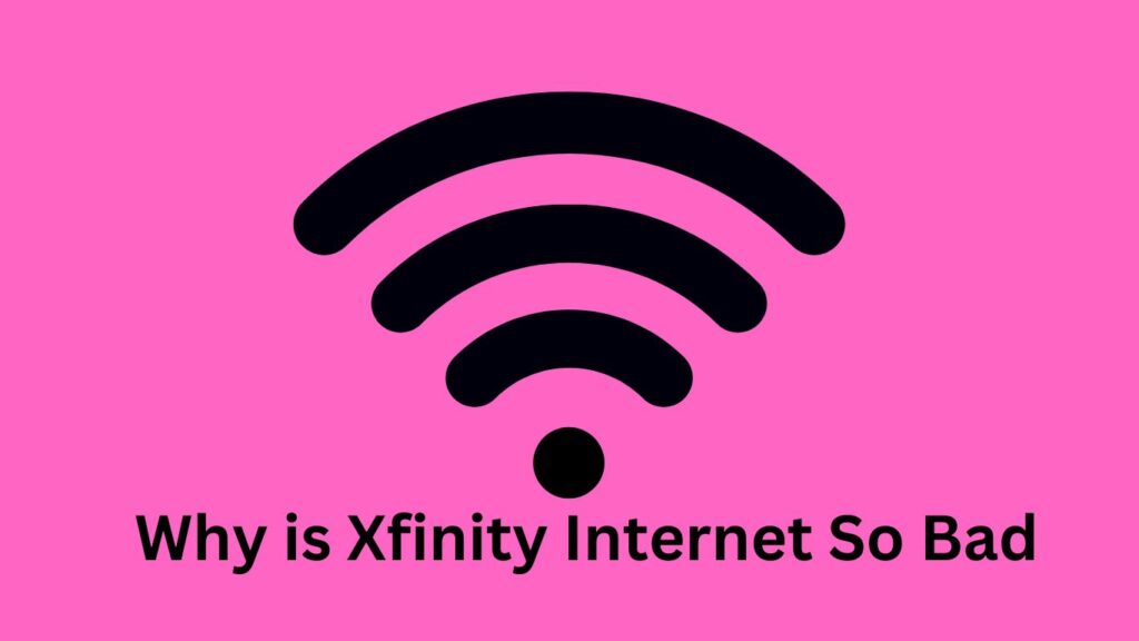 Why is Xfinity Internet So Bad