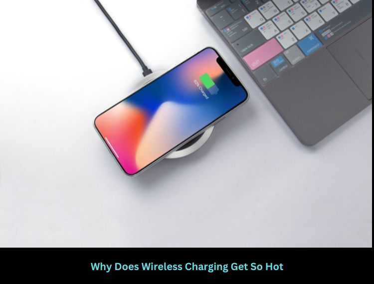 Why Does Wireless Charging Get So Hot